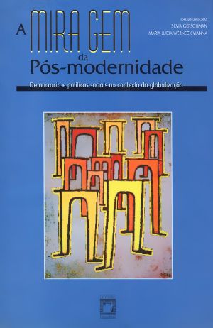 A Miragem Da Pós-Modernidade · Democracia E Políticas Sociais No Contexto Da Globalização