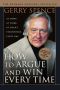 How to Argue & Win Every Time · At Home, at Work, in Court, Everywhere, Everyday