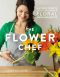 The Flower Chef · A Modern Guide to Do-It-Yourself Floral Arrangements