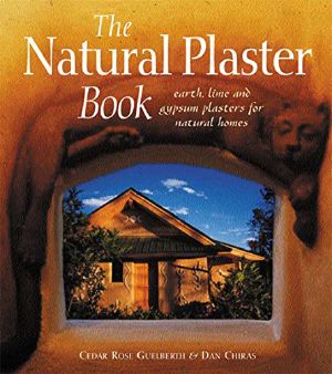 The Natural Plaster Book · Earth, Lime, and Gypsum Plasters for Natural Homes