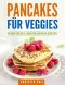 Pancakes für Veggies · Vegane Pancakes-abwechslungsreich genießen