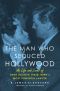 The Man Who Seduced Hollywood