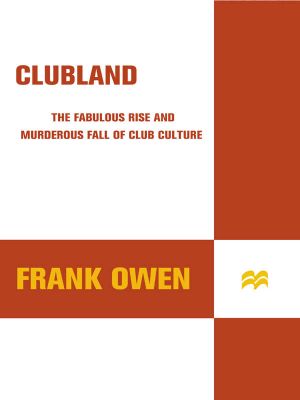 Clubland · the Fabulous Rise and Murderous Fall of Club Culture