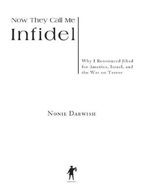 Now They Call Me Infidel · Why I Renounced Jihad for America, Israel, and the War on Terror