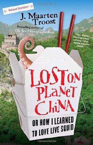 Lost on Planet China · One Man's Attempt to Understand the World's Most Mystifying Nation