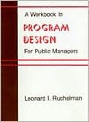 A Workbook in Program Design for Public Managers