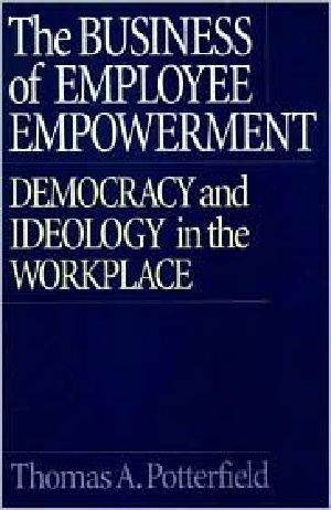 The Business of Employee Empowerment · Democracy and Ideology in the Workplace