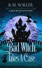 Bad Witch Takes a Case · A Bad Witch Mystery