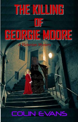 The Killing of Georgie Moore · A True-Life Victorian Mystery