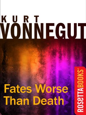 Fates Worse Than Death · an Autobiographical Collage (Kurt Vonnegut Series)