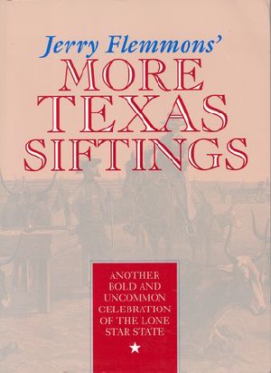 Jerry Flemmons' More Texas Siftings · Another Bold and Uncommon Celebration of the Lone Star State