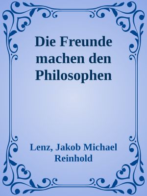 Die Freunde machen den Philosophen