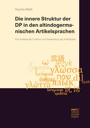 Die innere Struktur der DP in den altindogermanischen Artikelsprachen · Eine Analyse der Funktion und Verwendung der Artikeltypen