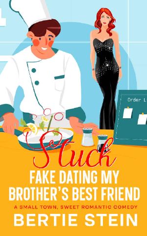 Stuck Fake Dating My Brother's Best Friend: A Small Town, Sweet Romantic Comedy