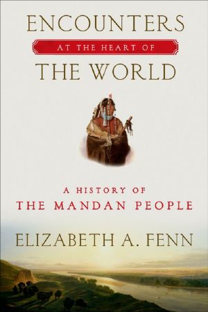 Encounters at the Heart of the World · A History of the Mandan People