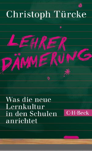 Lehrerdämmerung · Was die neue Lernkultur in den Schulen anrichtet