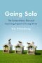 Going Solo · the Extraordinary Rise and Surprising Appeal of Living Alone