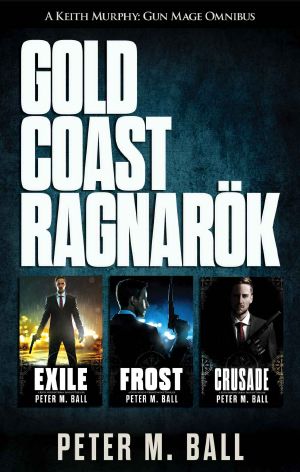 Gold Coast Ragnarök: Keith Murphy Urban Fantasy Thriller Omnibus (Books 1-3) (Keith Murphy Urban Fantasy Thrillers)