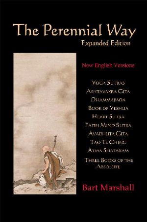 The Perennial Way (Expanded Edition) · New English Versions of Yoga Sutras, Dhammapada, Heart Sutra, Ashtavakra Gita, Faith Mind Sutra, Tao Te Ching, and More