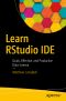 Learn RStudio IDE, Quick, Effective, and Productive Data Science