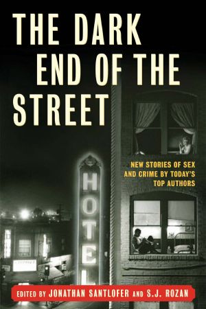 The Dark End of the Street · New Stories of Sex and Crime by Today's Top Authors