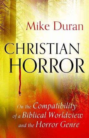 Christian Horror · on the Compatibility of a Biblical Worldview and the Horror Genre