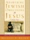 Answering Jewish Objections to Jesus · Volume 4 · New Testament Objections