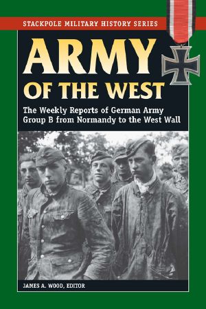 Army of the West · the Weekly Reports of German Army Group B From Normandy to the West Wall