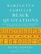 Bartlett's Familiar Black Quotations · 5,000 Years of Literature, Lyrics, Poems, Passages, Phrases, and Proverbs From Voices Around the World