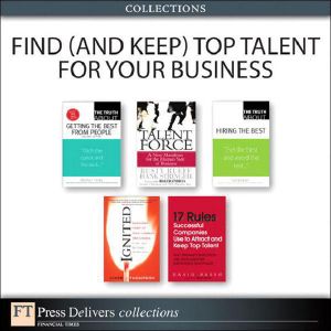 Find (and Keep) Top Talent for Your Business (Collection) (2nd Edition) (FT Press Delivers Collections)