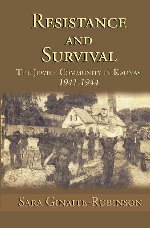 Resistance and Survival · the Jewish Community in Kaunas 1941-1944