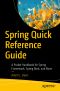 Spring Quick Reference Guide, A Pocket Handbook for Spring Framework, Spring Boot, and More