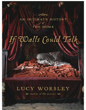 If Walls Could Talk · an Intimate History of the Home