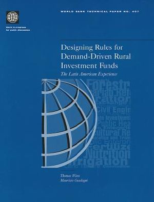 Designing Rules for Demand-Driven Rural Investment Funds · the Latin American Experience