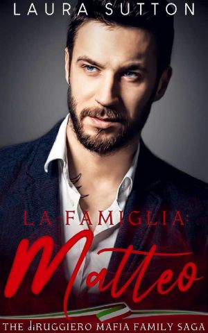 La Famiglia - Matteo : Part Three of The diRuggiero Mafia Family Saga (La Famiglia : Elias Book 3)