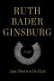 Ruth Bader Ginsburg, A Life