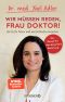 Wir müssen reden, Frau Doktor!: Wie Ärzte ticken und was Patienten brauchen (German Edition)