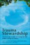 Trauma Stewardship · an Everyday Guide to Caring for Self While Caring for Others