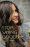 Stop saying Goodbye