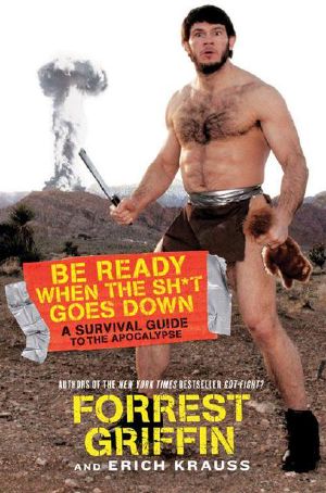 Be Ready When the Sh*t Goes Down( a Survival Guide to the Apocalypse)