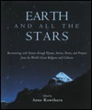 Earth and All the Stars · Reconnecting With Nature Through Stories, Poems, Hymns, and Prayers From the World's Great Religions and Cultures