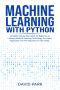 Machine Learning With Python · Complete Step-By-Step Guide for Beginners to Learning Machine Learning Technology, Principles, Application and the Importance It Has Today
