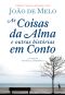 As Coisas Da Alma E Outras Histórias Em Conto