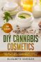 DIY Cannabis Cosmetics · Make CBD, THC, Hemp, Marijuana-Derived Cosmetics, Body Care, Makeup & Beauty Products at Home