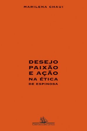 Desejo, paixão e ação na ética de Espinosa