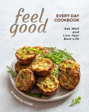 Feel Good Every Day Cookbook: Eat Well and Live Your Best Life