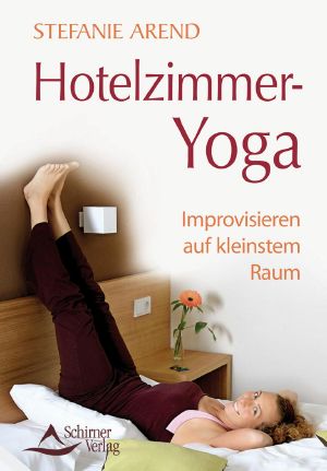 Hotelzimmer-Yoga · Improvisieren auf kleinstem Raum