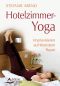 Hotelzimmer-Yoga · Improvisieren auf kleinstem Raum