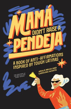 Mamá Didn't Raise a Pendeja · Anti-Affirmations Inspired by Tough-Love Abuelas