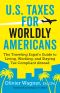 U.S. Taxes for Worldly Americans · the Traveling Expat's Guide to Living, Working, and Staying Tax Compliant Abroad